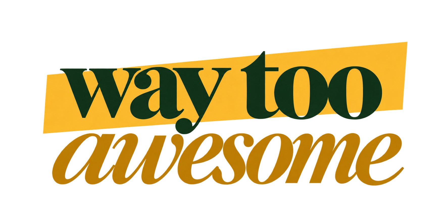Way Too Awesome